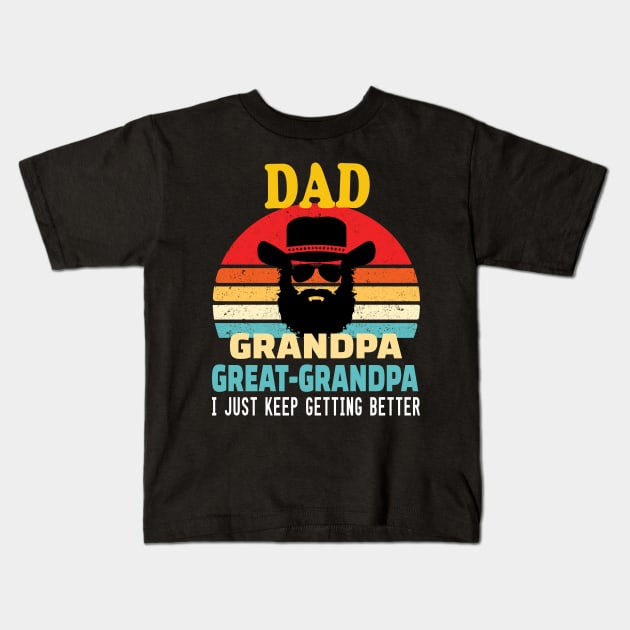 Dad grandpa great grandpa.. I just keep getting better.. great grandpa gift idea Kids T-Shirt by DODG99